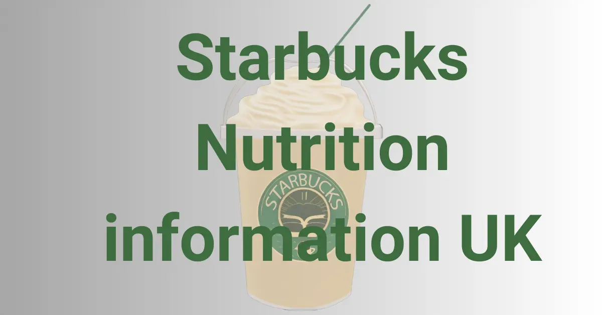 Starbucks Nutrition information UK 2024